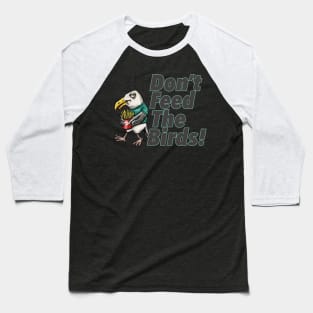 Don't Feed The Birds! Baseball T-Shirt